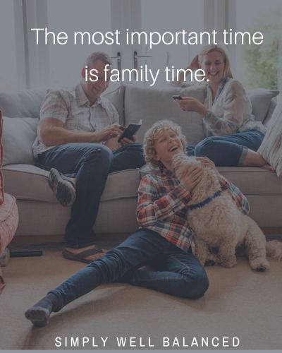 Quote \"The most important time is family time\". 