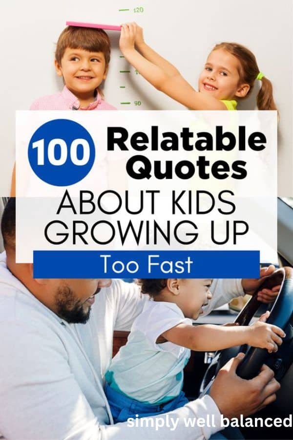 Collage image of kids growing up. Text overlay: 100 quotes about kids growing up too fast. 